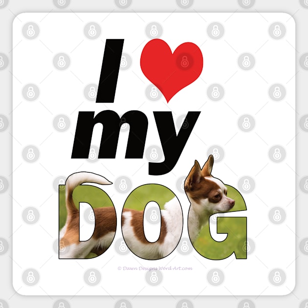 I love (heart) my dog - Chihuahua oil painting word art Magnet by DawnDesignsWordArt